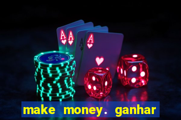 make money. ganhar dinheiro jogando